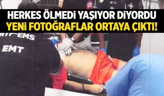 Herkes ölmedi, yaşıyor diyordu! Yeni fotoğraflar ortaya çıktı!