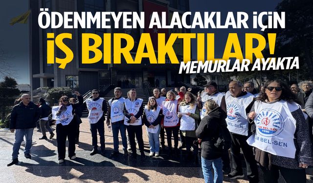 İzmir’de memurlar ayakta! Ödenmeyen alacaklar için iş bıraktılar…