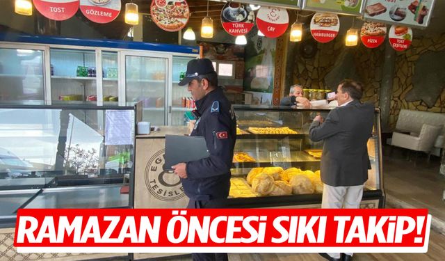 Ramazan öncesi işletmelere yakın takip