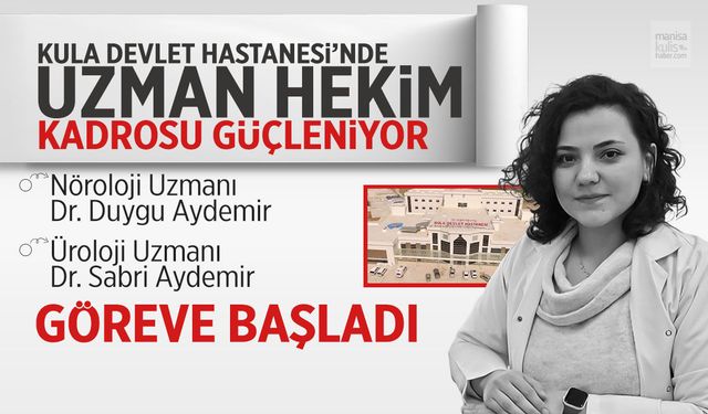 Kula'da uzman doktor kadrosu güçleniyor