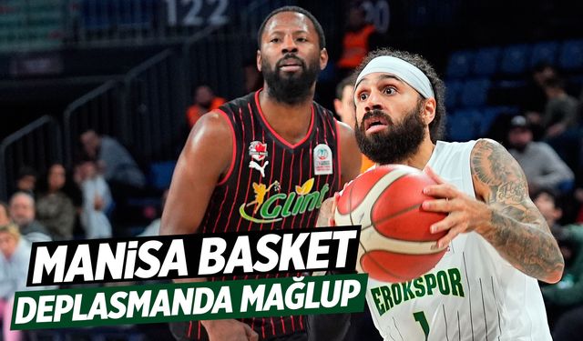 Manisa Basket deplasmanda mağlup