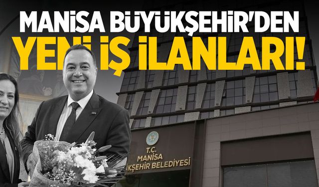 Manisa Büyükşehir'den yeni iş ilanları!