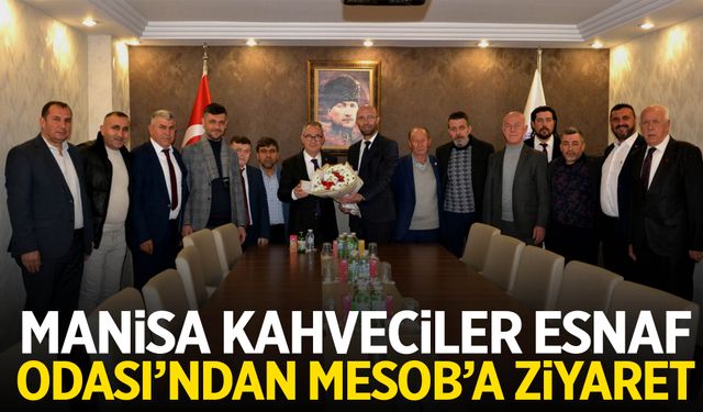 Manisa Kahveciler Esnaf Odası’ndan MESOB’a ziyaret