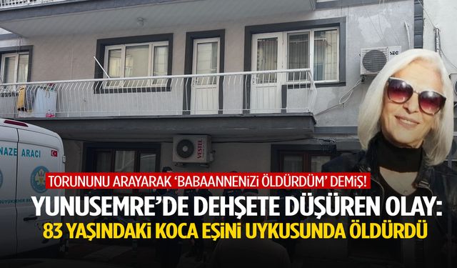 Manisa’da kan donduran olay: 83 yaşındaki adam eşini uykusunda öldürdü