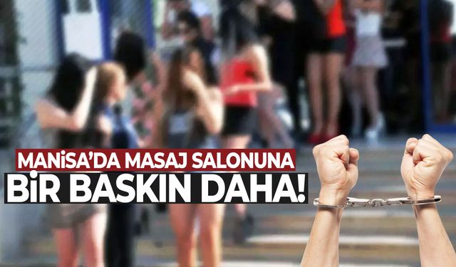 Manisa’da masaj salonuna bir baskın daha!