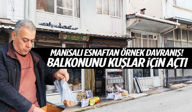 Manisalı esnaftan örnek davranış! Balkonunu kuşlar için açtı…