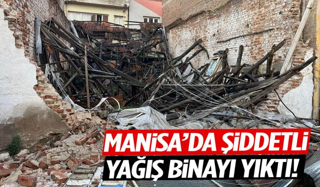 Manisa’da yağmur felaket getirdi! Bina yıkıldı…