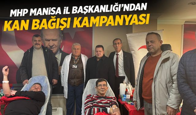 MHP Manisa İl Başkanlığı’ndan kan bağışı kampanyası