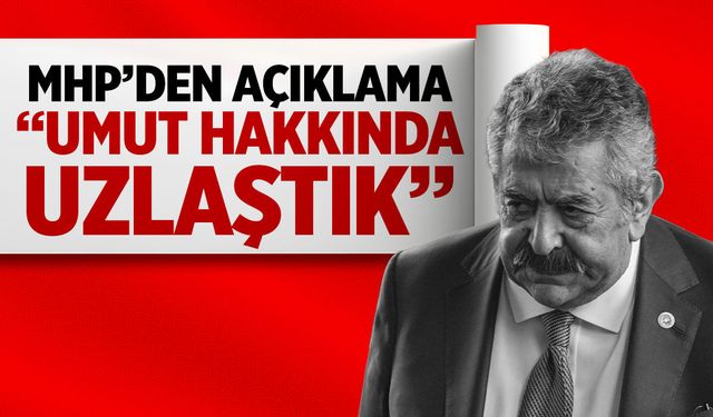 MHP'den açıklama: Umut hakkında uzlaştık!