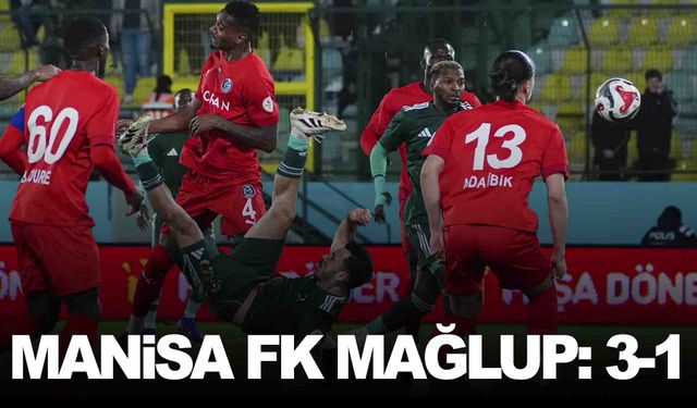 Manisa FK bu kez kaybetti: 3-1