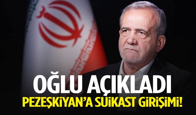 Oğlu açıkladı: Pezeşkiyan’a suikast girişimi!