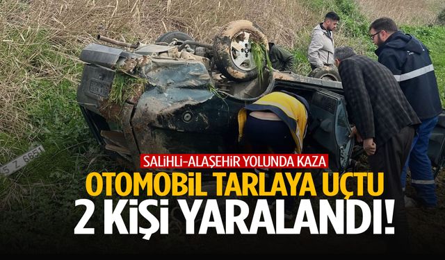 Salihli-Alaşehir yolunda korkutan kaza! Otomobil tarlaya uçtu: 2 yaralı