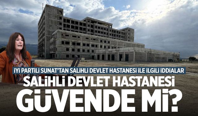 Salihli Devlet Hastanesi güvende mi?