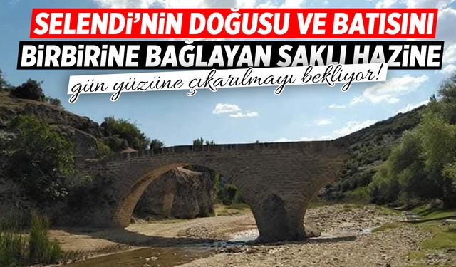 Selendi'de doğu ve batıyı bağlayan hazine gün yüzüne çıkmayı bekliyor!
