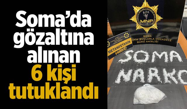 Soma'da gözaltına alınan 6 kişi tutuklandı