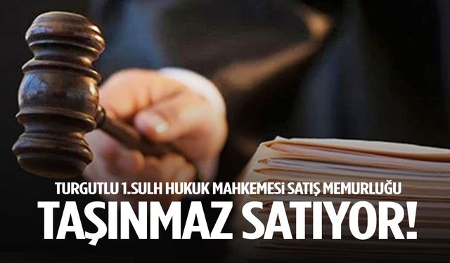 Turgutlu 1. Sulh Hukuk Mahkemesi Satış Memurluğu taşınmaz satıyor