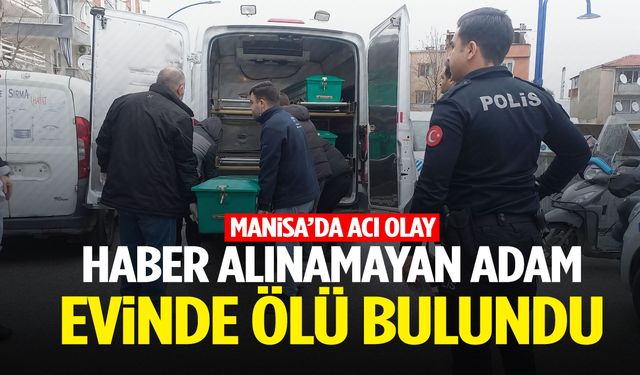 Yunusemre’de haber alınamayan adam evinde ölü bulundu