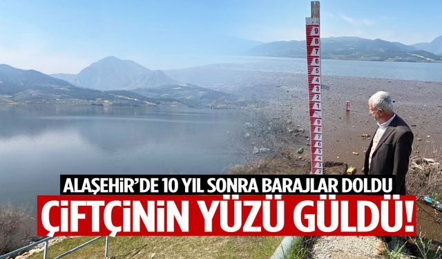 10 yıl sonra gelen su bereketi…Alaşehir’de çiftçi bayram ediyor!
