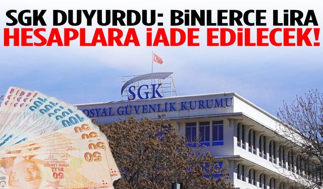 SGK duyurdu… Binlerce lira hesaplara iade edilecek!