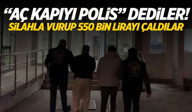 “Aç kapıyı polis” dediler! Silahla vurup 550 bin lirayı çaldılar..