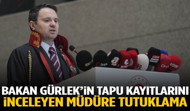 Bakan Gürlek’in tapu kayıtlarını inceleyen müdüre tutuklama