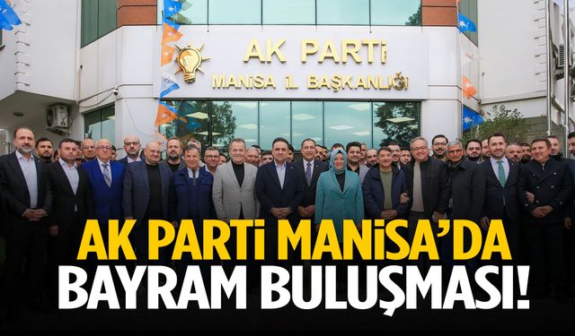 AK Parti Manisa’da bayram buluşması!