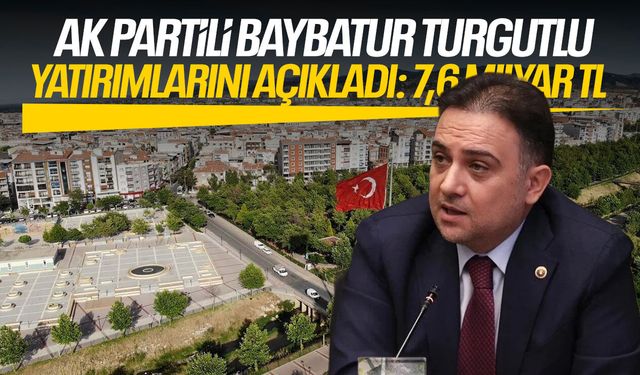 AK Partili Baybatur Turgutlu yatırımlarını açıkladı: 7,6 milyar TL