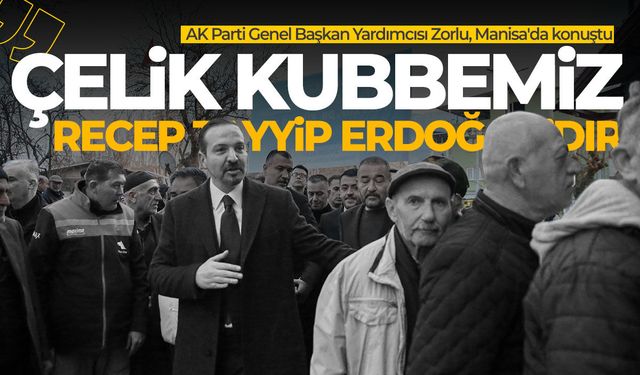 AK Partili Zorlu Manisa'da konuştu: Çelik kubbemiz Recep Tayyip Erdoğan'dır