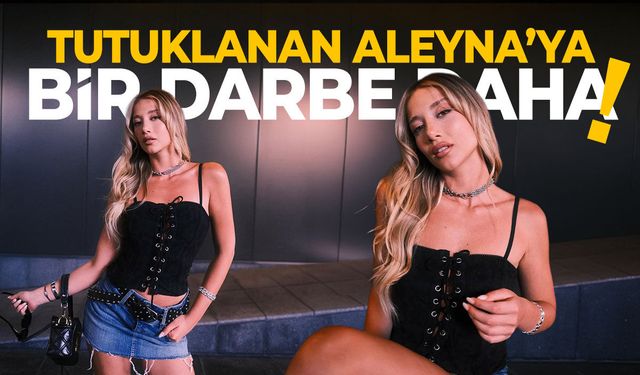 Aleyna Kalaycıoğlu'na bir darbe daha!