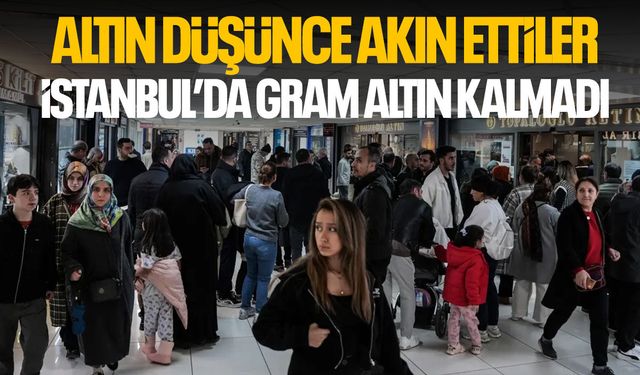 Altın düşünce akın ettiler: İstanbul'da gram altın kalmadı!