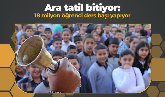 Ara tatil bitiyor: 18 milyon öğrenci yarın ders başı yapıyor