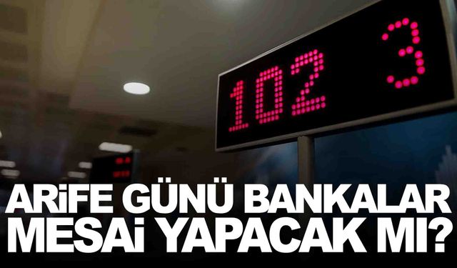 Arife Günü Banka Çalışma Saatleri 2026: Bankalar Kaçta Kapanıyor, Açık mı?