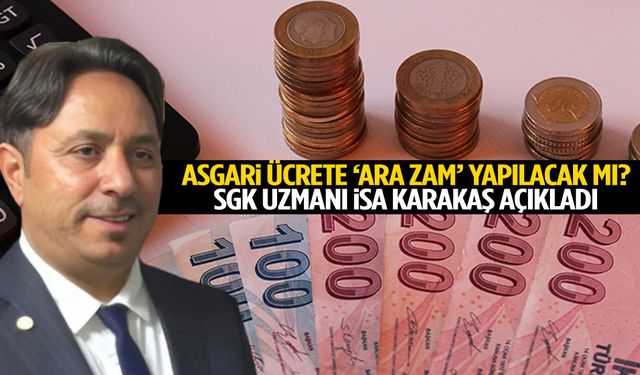 Asgari ücrete ara zam yapılacak mı? SGK uzmanı Karakaş açıkladı!