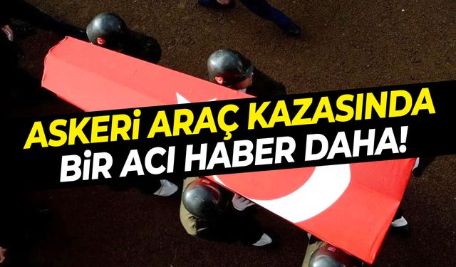 Askeri araç devrilmişti… Şehit sayısı 2’ye yükseldi