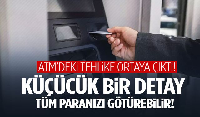 ATM’deki tehlike ortaya çıktı! Küçücük bir detay tüm paranızı götürebilir