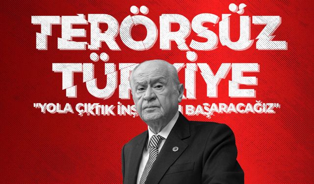 Bahçeli’den “terörsüz Türkiye” mesajı: “Yola çıktık, başaracağız”
