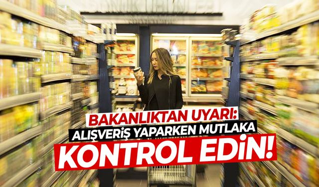 Bakanlıktan önemli uyarı: Alışverişte bu detaya dikkat edin!