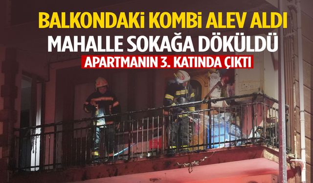 Balkondaki kombi alev aldı… Mahalle sokağa döküldü!