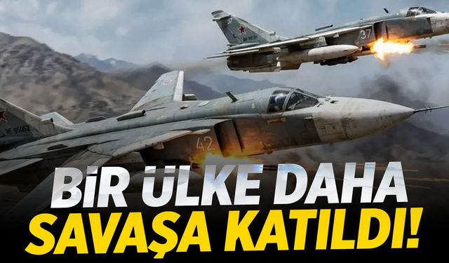 Bir ülke daha savaşa katıldı!