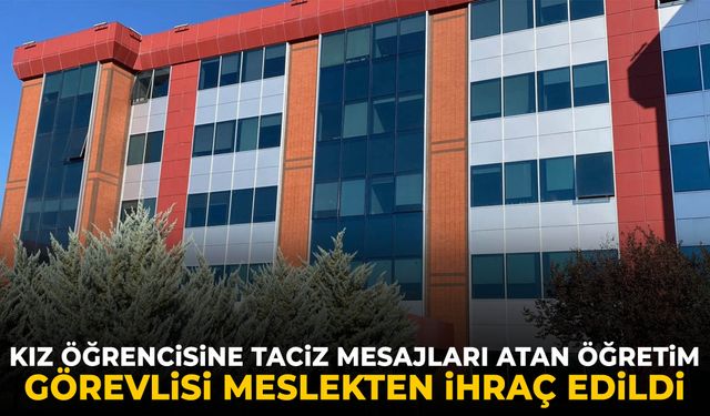 Kız öğrencisine taciz mesajları atan öğretim görevlisi meslekten ihraç edildi