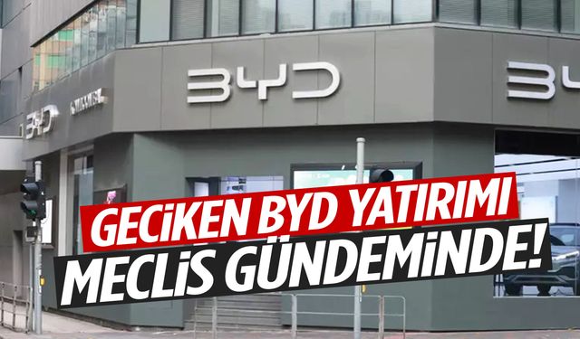 BYD'nin Manisa yatırımı Meclis gündeminde!