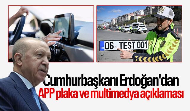 Cumhurbaşkanı Erdoğan'dan APP plaka ve multimedya açıklaması