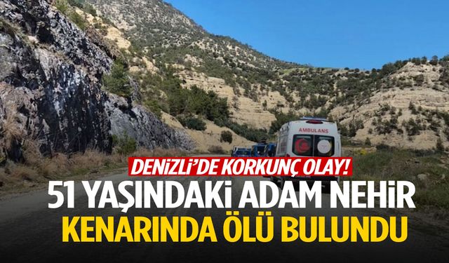 Denizli’de korkunç olay: 51 yaşındaki adam nehir kenarında ölü bulundu!
