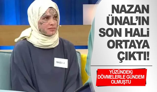 Yüzündeki dövmelerle tanınan Nazan Ünal’ın son hali ortaya çıktı