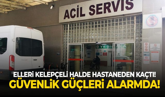 Elleri kelepçeli halde hastaneden kaçtı! Güvenlik güçleri alarmda!