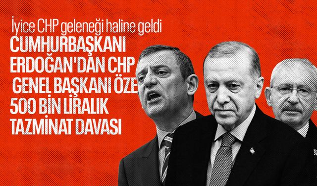 Erdoğan'dan Özel'e 500 bin liralık tazminat davası