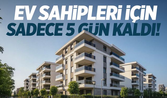 Ev sahipleri için 5 gün kaldı!