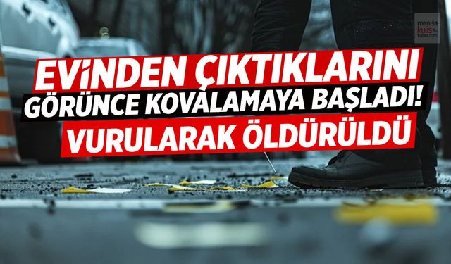 Evinden çıktıklarını görünce kovalamaya başladı! Vurularak öldürüldü
