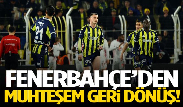Fenerbahçe’den Kadıköy’de müthiş geri dönüş