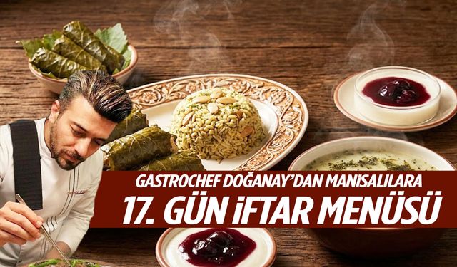 Ramazan Özel | GastroChef Doğanay’dan Manisalılara 17. Gün İftar Menüsü